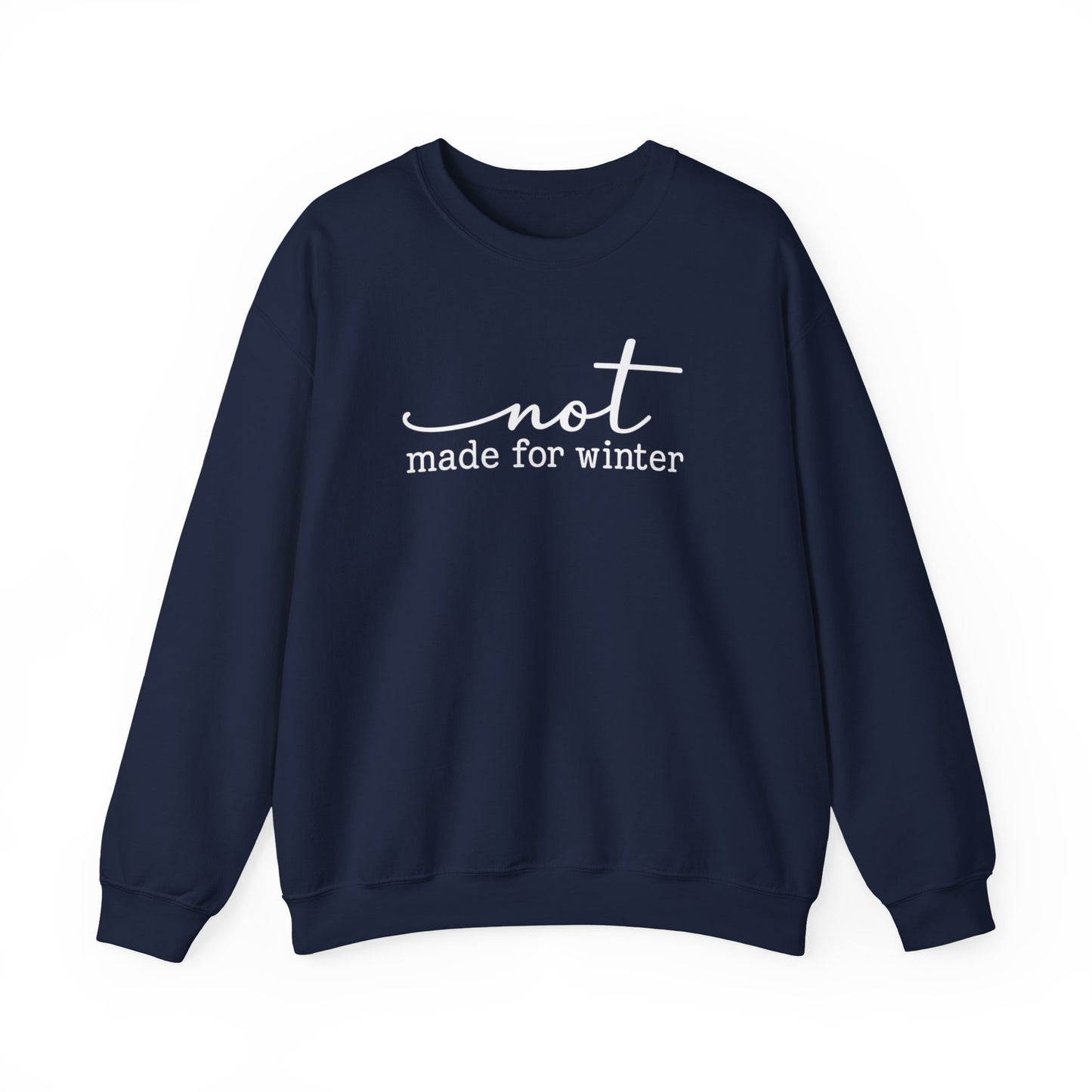 Not Made For Winter Sweatshirt