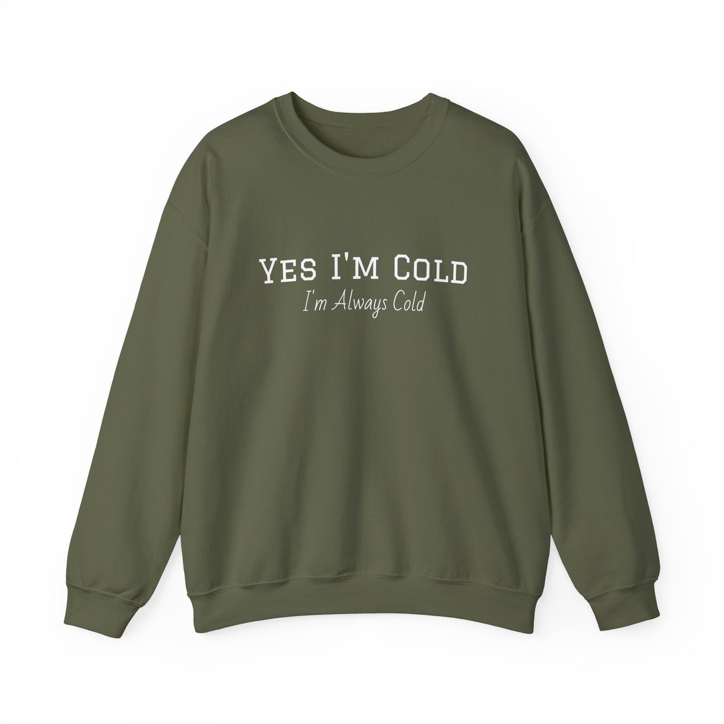 Yes I'm Cold Sweatshirt