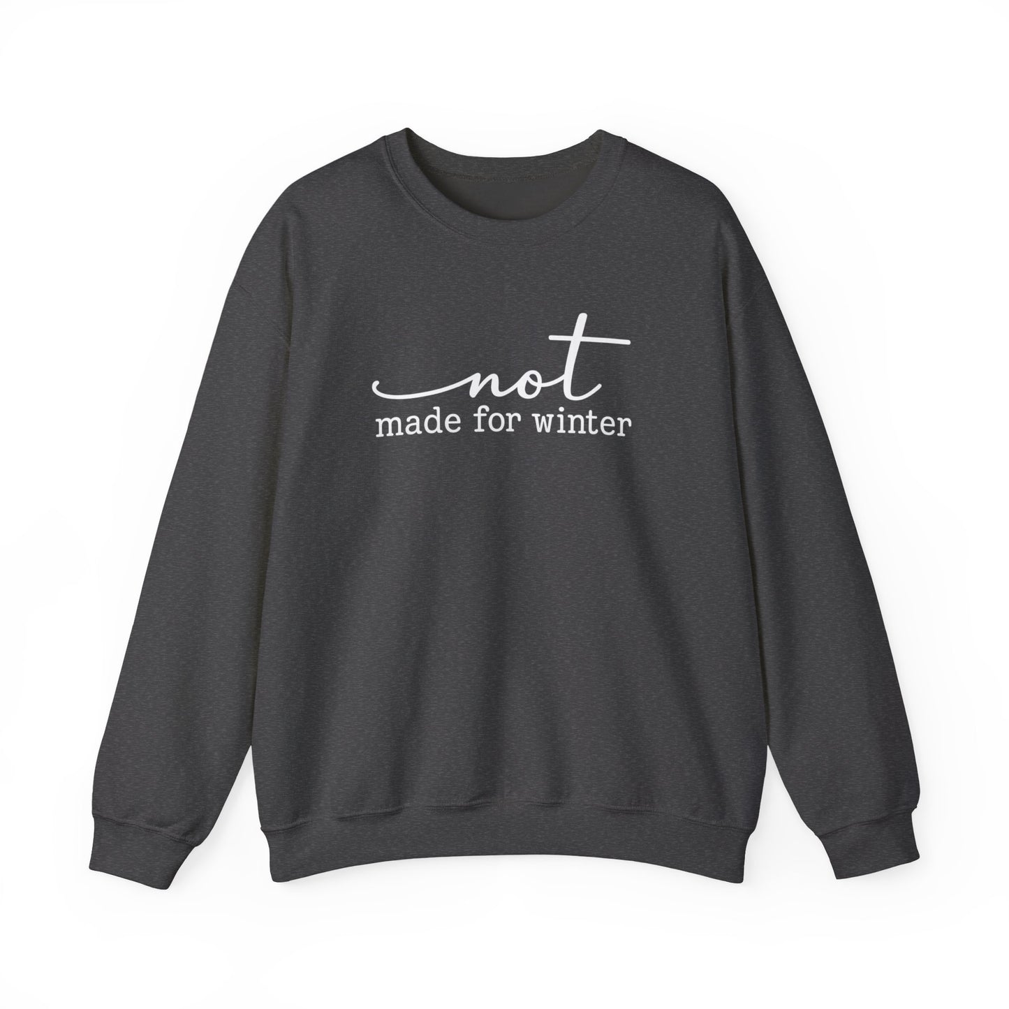 Not Made For Winter Sweatshirt
