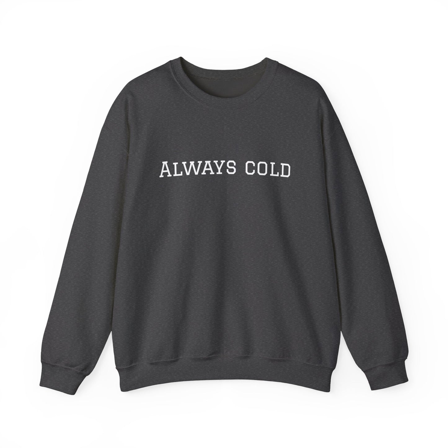 Always Cold Sweatshirt