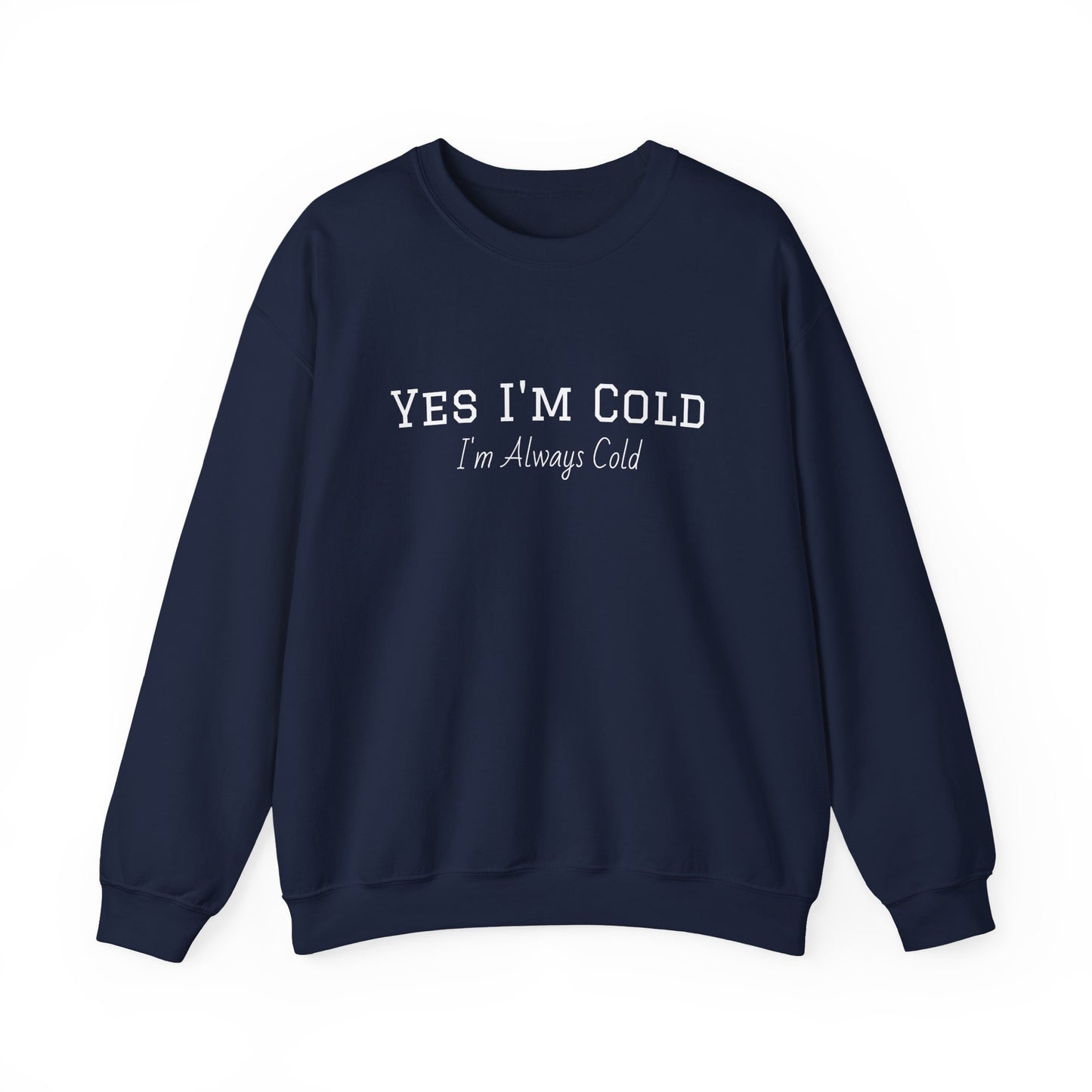 Yes I'm Cold Sweatshirt