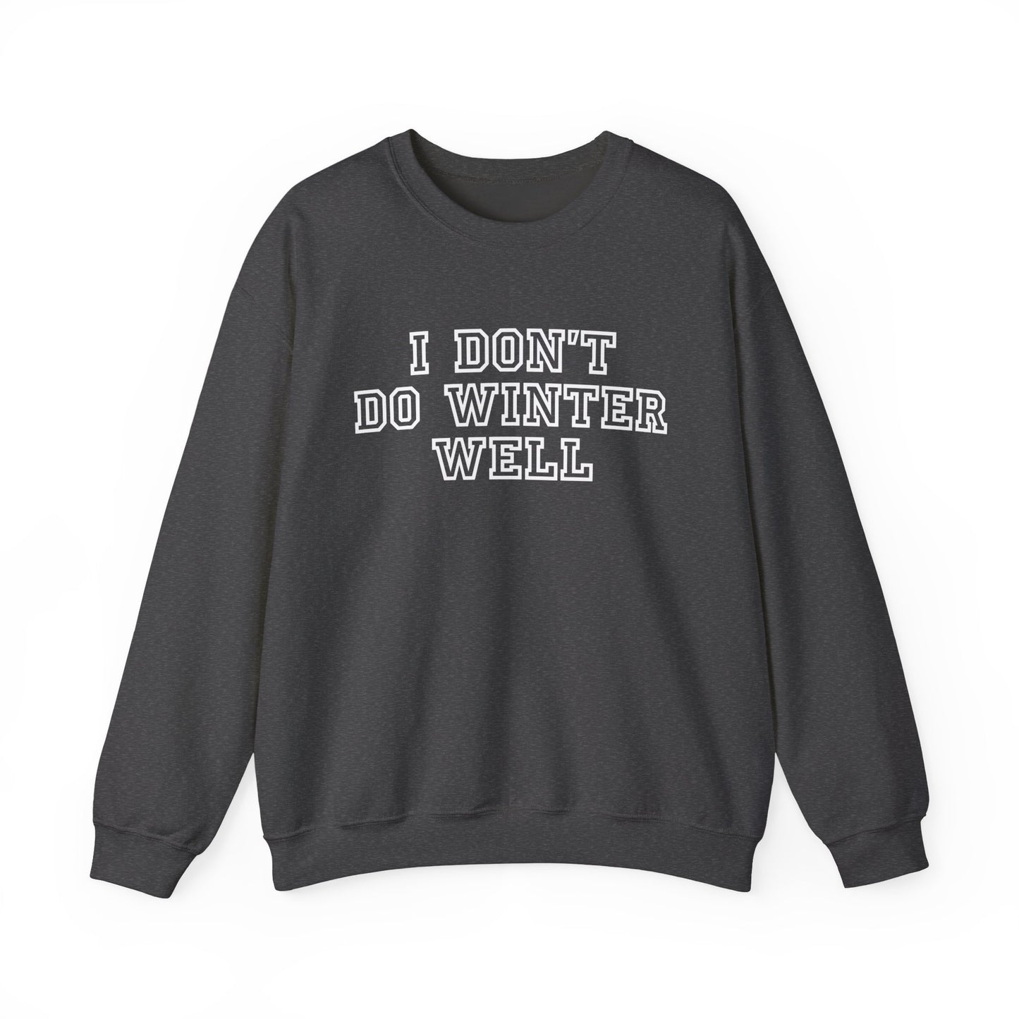 I Don't Do Winter Well Sweatshirt